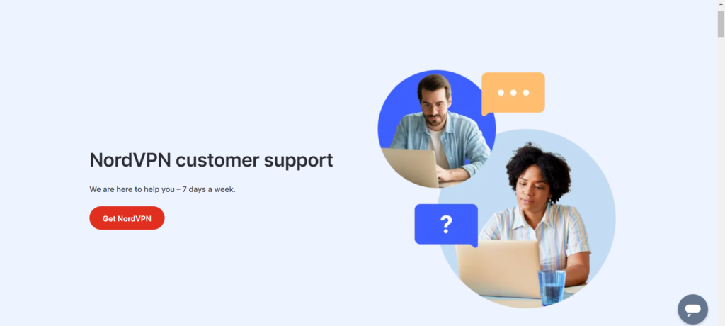 NordVPN customer support
We are here to help you – 7 days a week.